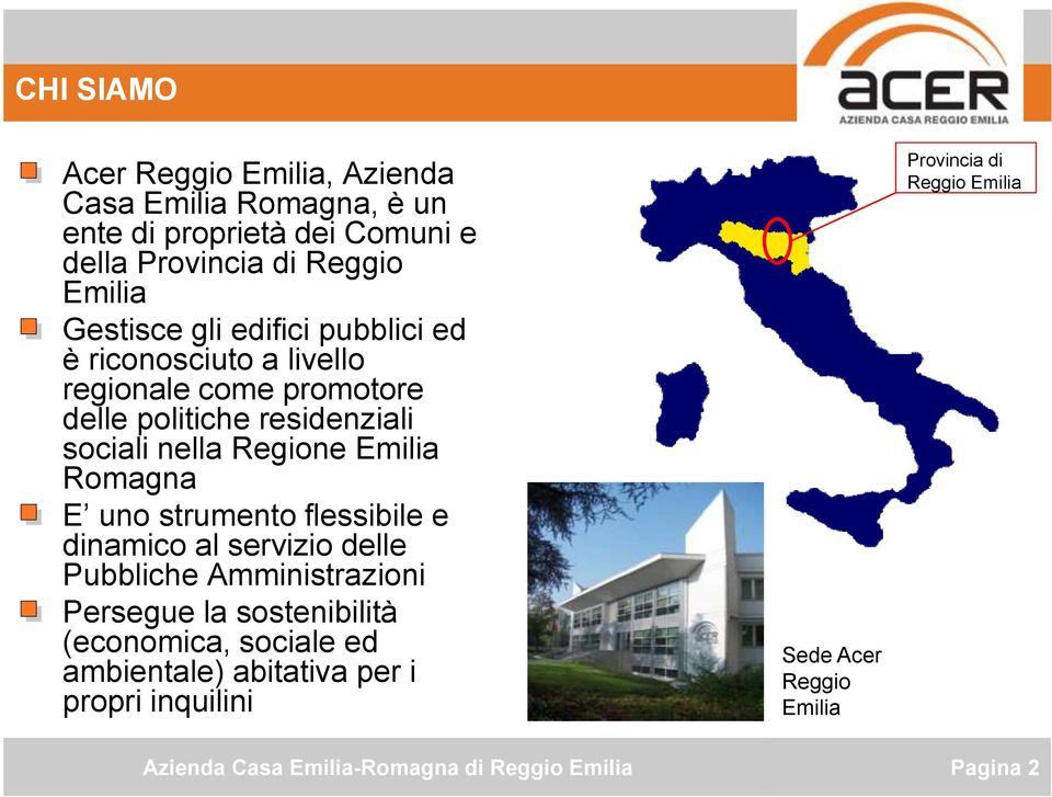 Regione Emilia Romagna E uno strumento flessibile e dinamico al servizio delle Pubbliche Amministrazioni Persegue la