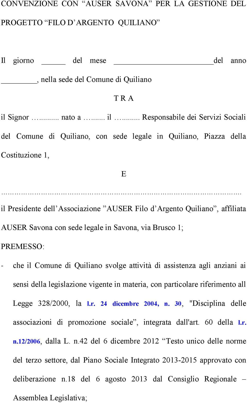 il Presidente dell Associazione AUSER Filo d Argento Quiliano, affiliata AUSER Savona con sede legale in Savona, via Brusco 1; PREMESSO: - che il Comune di Quiliano svolge attività di assistenza agli