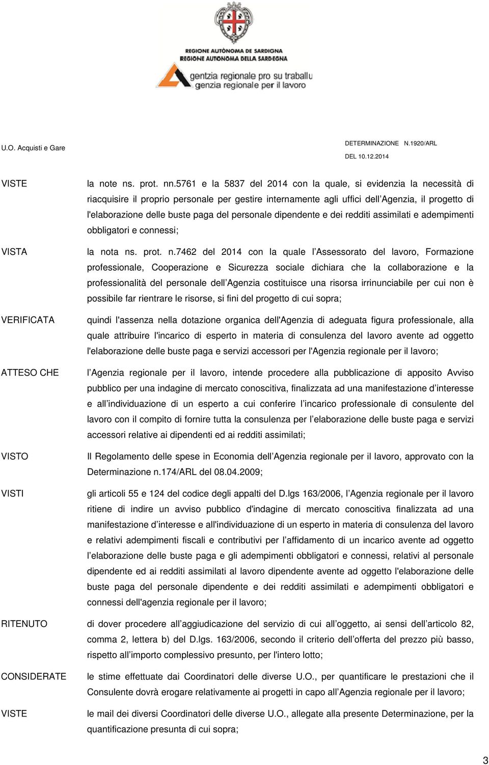 del personale dipendente e dei redditi assimilati e adempimenti obbligatori e connessi; la no