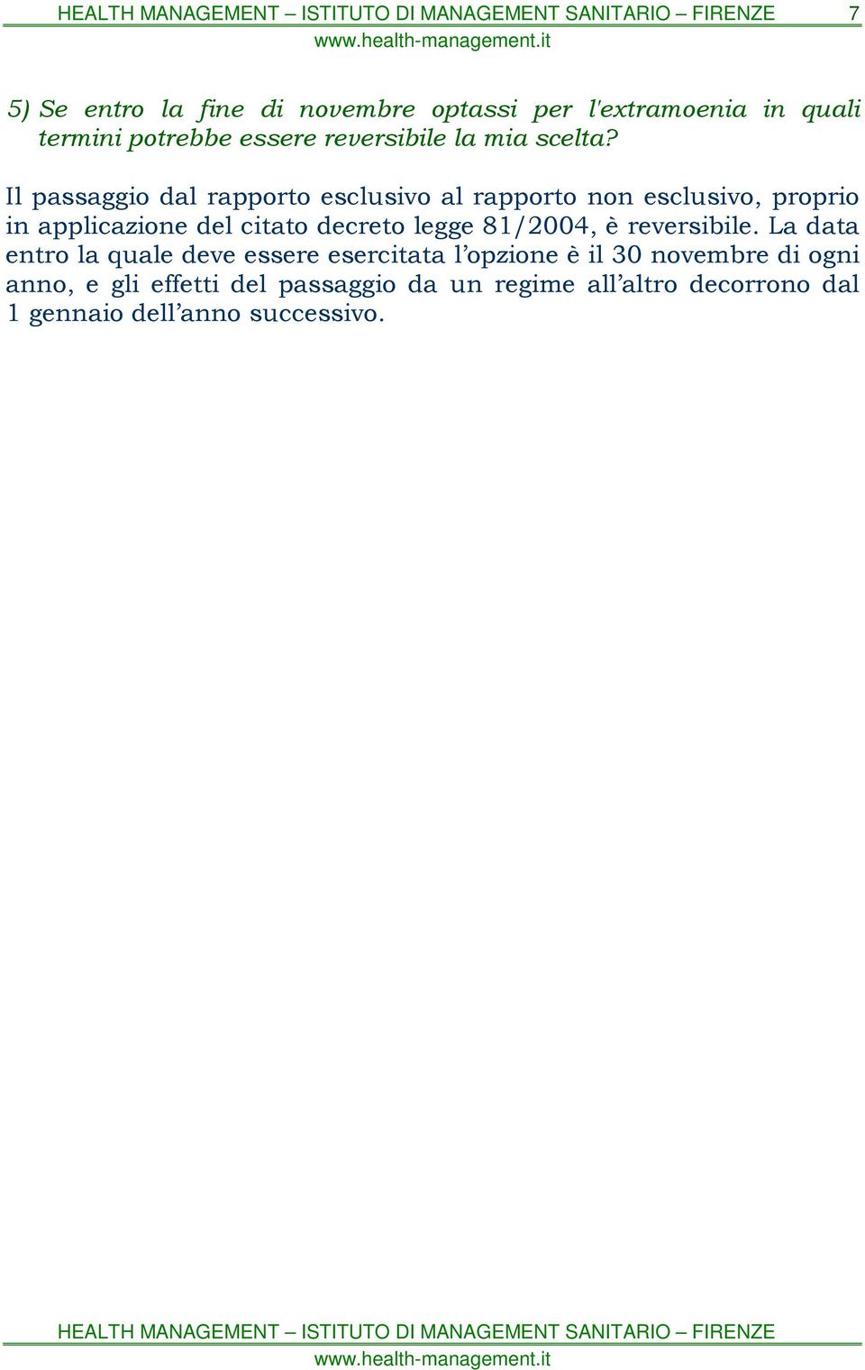 Il passaggio dal rapporto esclusivo al rapporto non esclusivo, proprio in applicazione del citato decreto