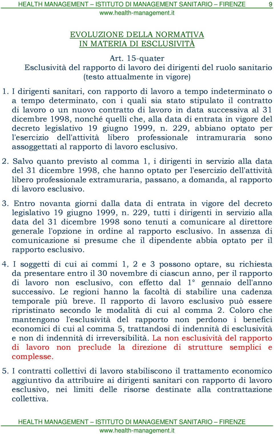 31 dicembre 1998, nonché quelli che, alla data di entrata in vigore del decreto legislativo 19 giugno 1999, n.