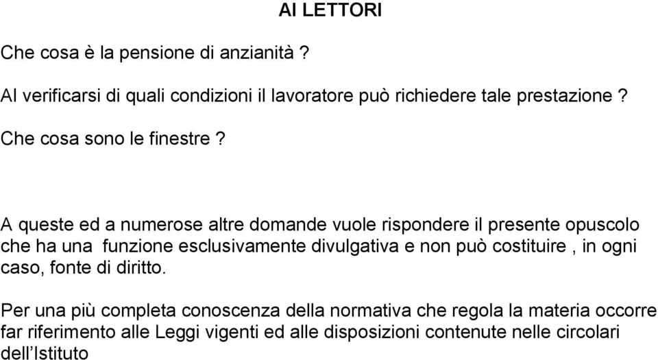 A queste ed a numerose altre domande vuole rispondere il presente opuscolo che ha una funzione esclusivamente divulgativa e