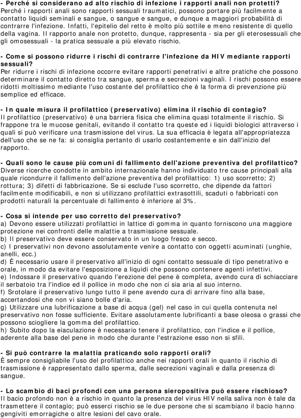 l'infezione. Infatti, l'epitelio del retto è molto più sottile e meno resistente di quello della vagina.