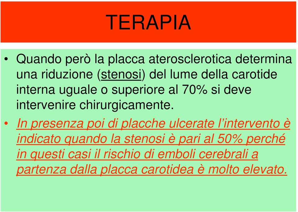 In presenza poi di placche ulcerate l intervento è indicato quando la stenosi è pari al 50%