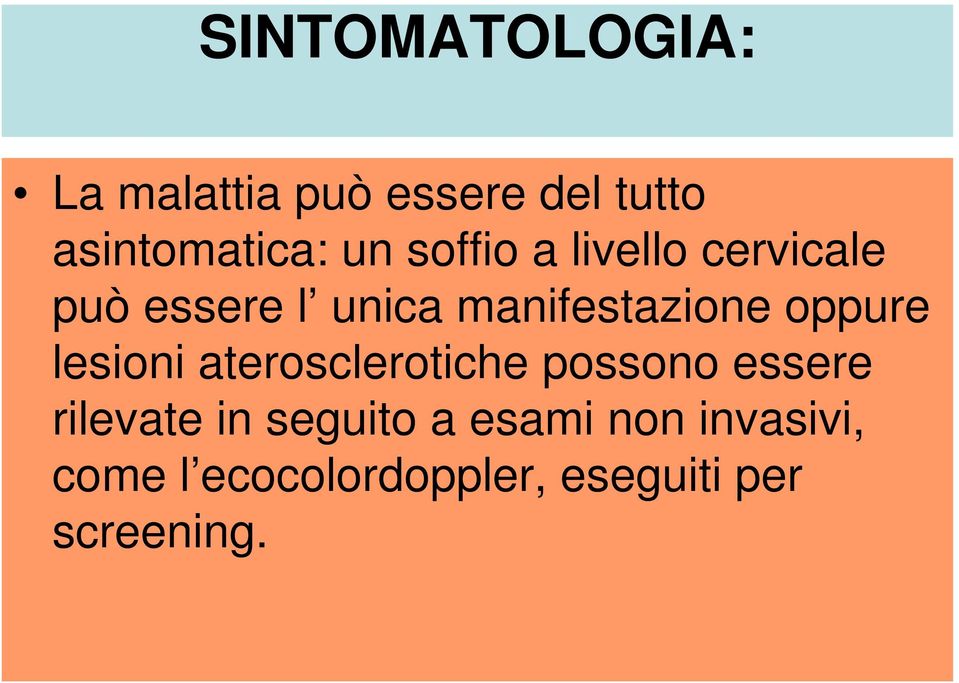 oppure lesioni aterosclerotiche possono essere rilevate in