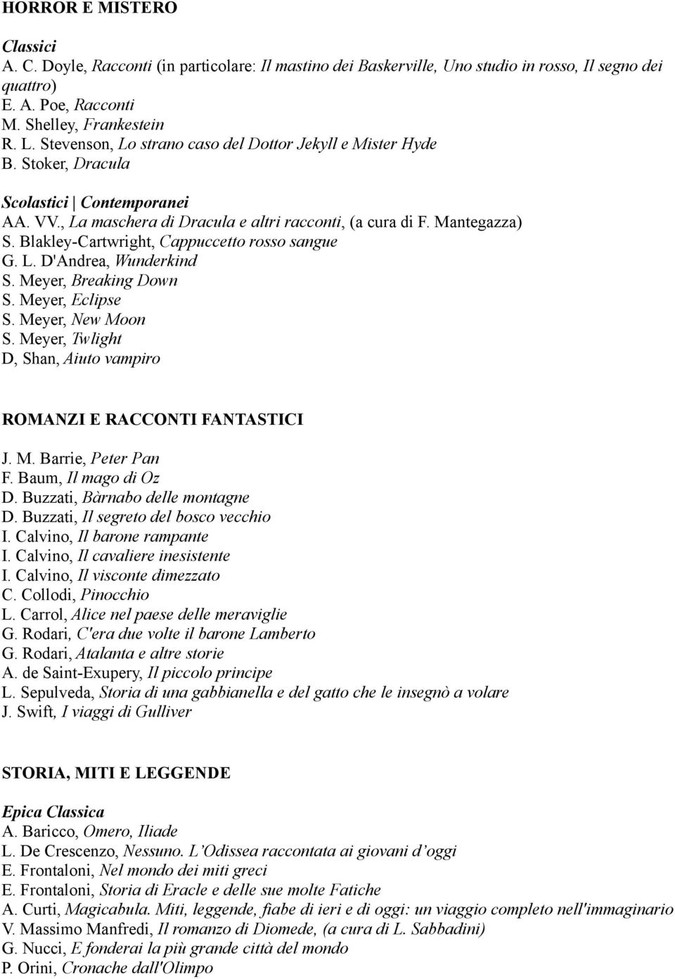 Blakley-Cartwright, Cappuccetto rosso sangue G. L. D'Andrea, Wunderkind S. Meyer, Breaking Down S. Meyer, Eclipse S. Meyer, New Moon S.
