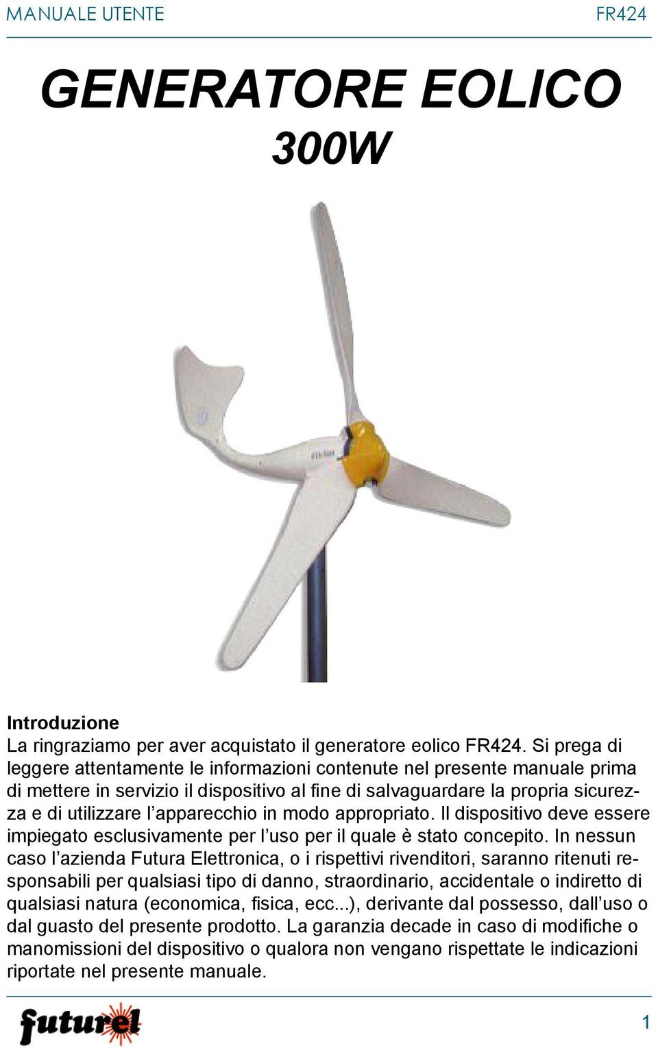 apparecchio in modo appropriato. Il dispositivo deve essere impiegato esclusivamente per l uso per il quale è stato concepito.