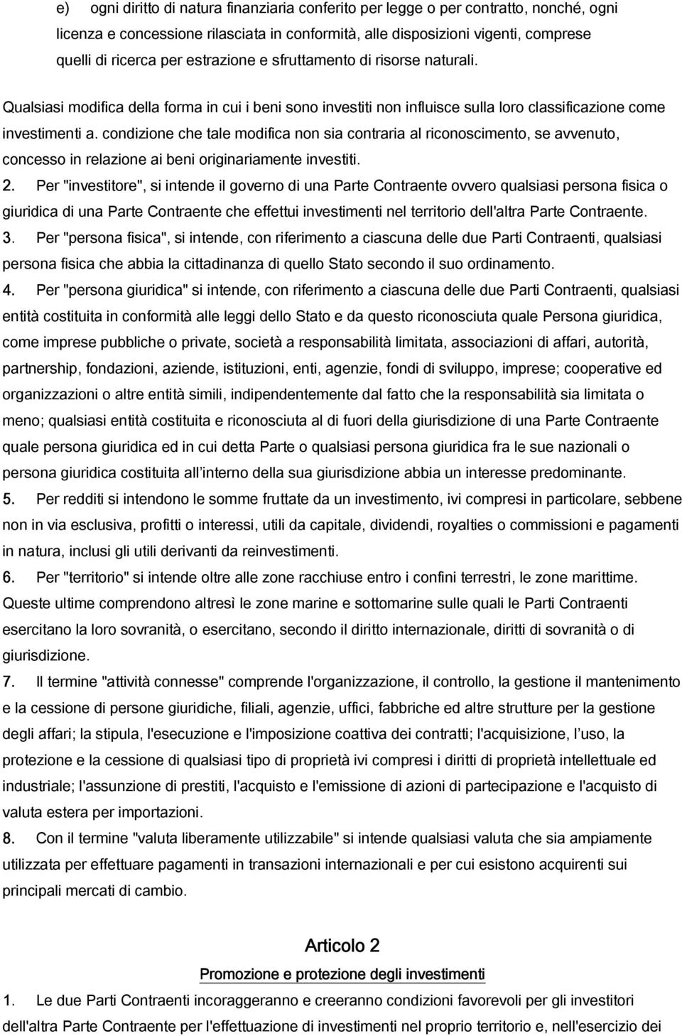 condizione che tale modifica non sia contraria al riconoscimento, se avvenuto, concesso in relazione ai beni originariamente investiti. 2.