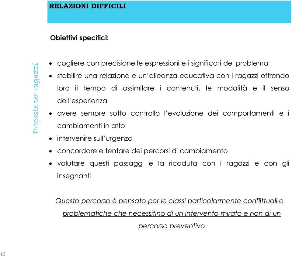 comportamenti e i cambiamenti in atto intervenire sull urgenza concordare e tentare dei percorsi di cambiamento valutare questi passaggi e la ricaduta con i ragazzi e