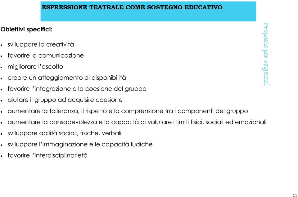 aumentare la tolleranza, il rispetto e la comprensione tra i componenti del gruppo aumentare la consapevolezza e la capacità di valutare i limiti