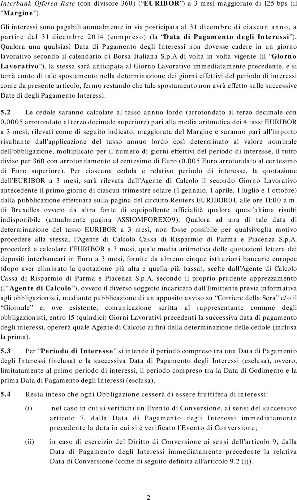 Qualora una qualsiasi Data di Pagamento degli Interessi non dovesse cadere in un giorno lavorativo secondo il calendario di Borsa Italiana S.p.