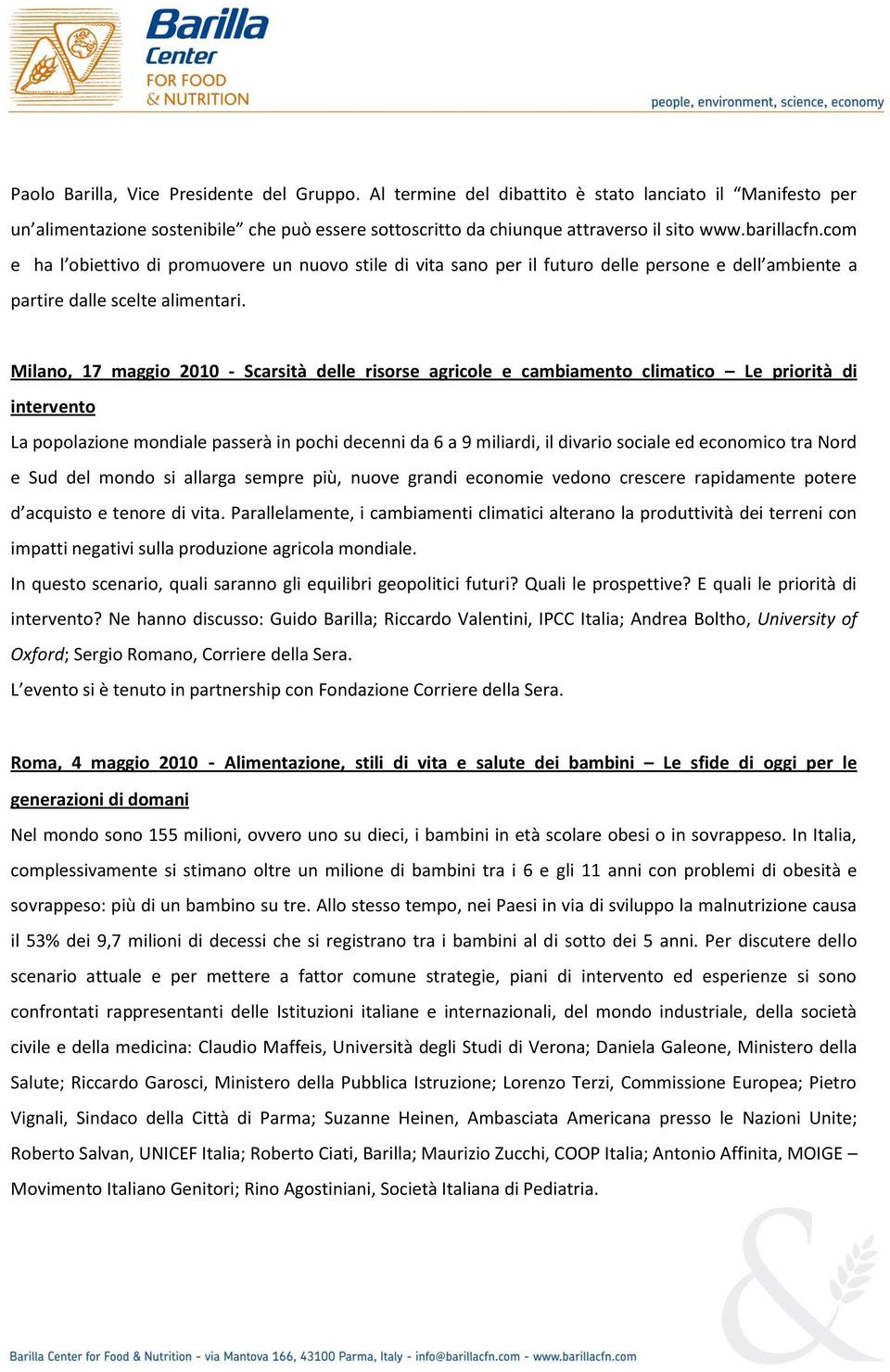 Milano, 17 maggio 2010 - Scarsità delle risorse agricole e cambiamento climatico Le priorità di intervento La popolazione mondiale passerà in pochi decenni da 6 a 9 miliardi, il divario sociale ed