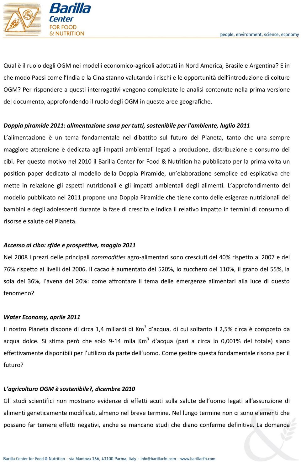 Per rispondere a questi interrogativi vengono completate le analisi contenute nella prima versione del documento, approfondendo il ruolo degli OGM in queste aree geografiche.