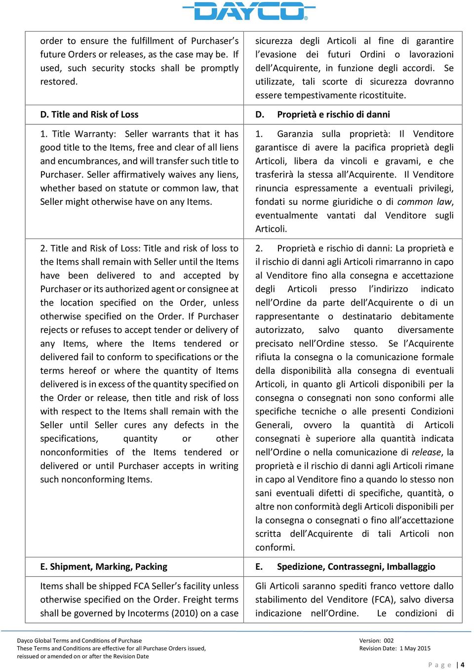 Se utilizzate, tali scorte di sicurezza dovranno essere tempestivamente ricostituite. D. Title and Risk of Loss D. Proprietà e rischio di danni 1.