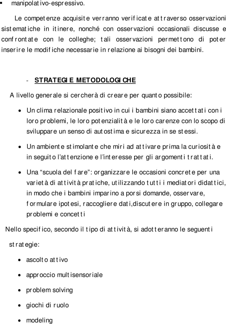 di poter inserire le modifiche necessarie in relazione ai bisogni dei bambini.