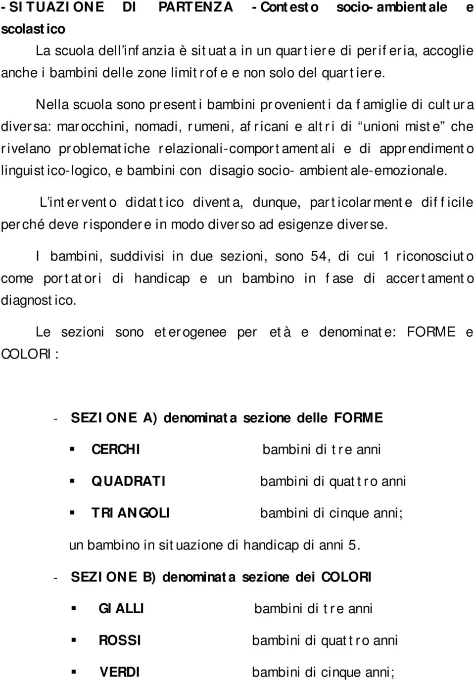 apprendimento linguistico-logico, e bambini con disagio socio- ambientale-emozionale.