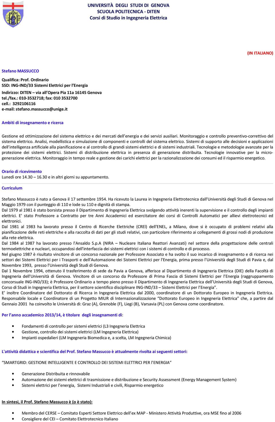 it Ambiti di insegnamento e ricerca Gestione ed ottimizzazione del sistema elettrico e dei mercati dell energia e dei servizi ausiliari.