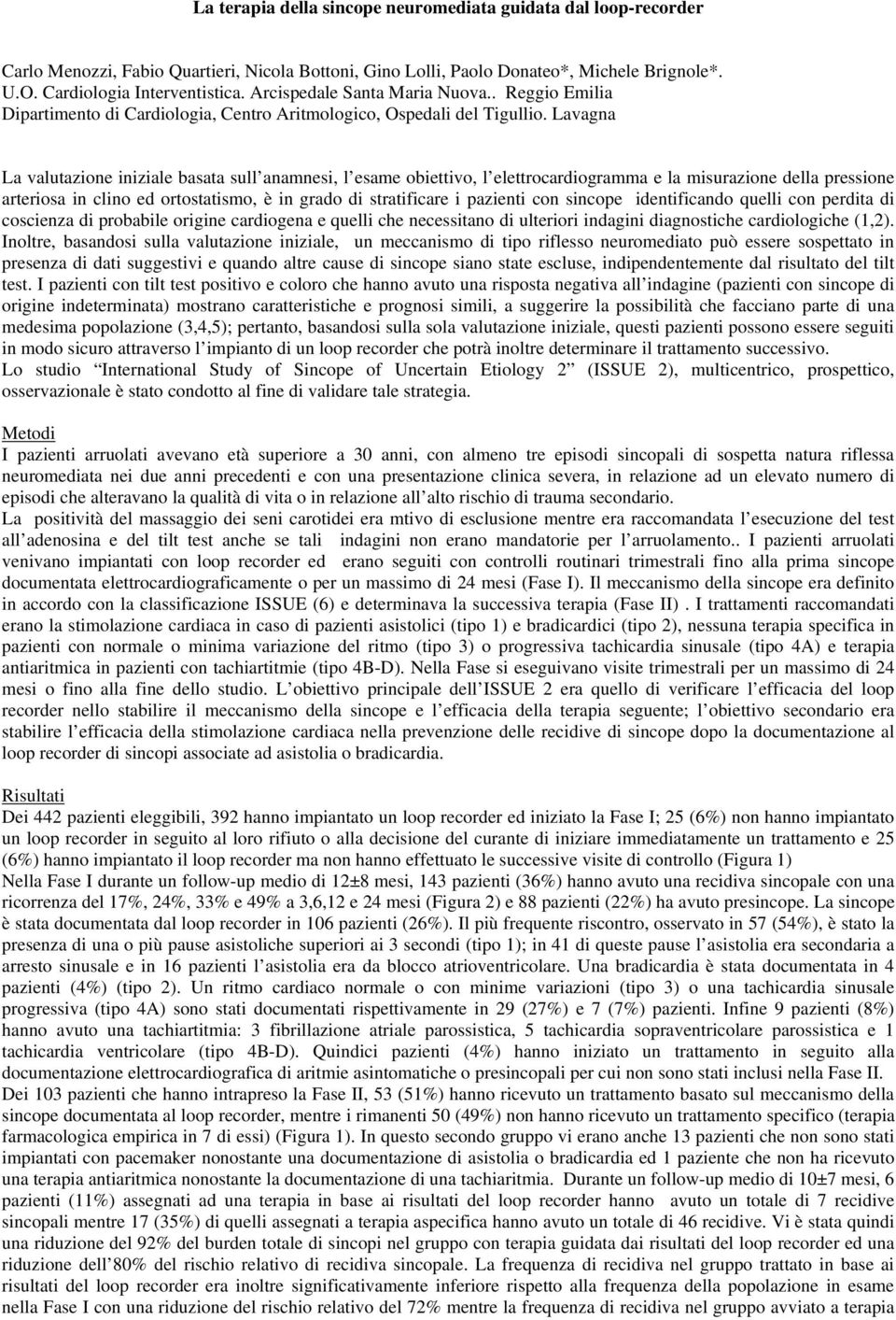 Lavagna La valutazione iniziale basata sull anamnesi, l esame obiettivo, l elettrocardiogramma e la misurazione della pressione arteriosa in clino ed ortostatismo, è in grado di stratificare i