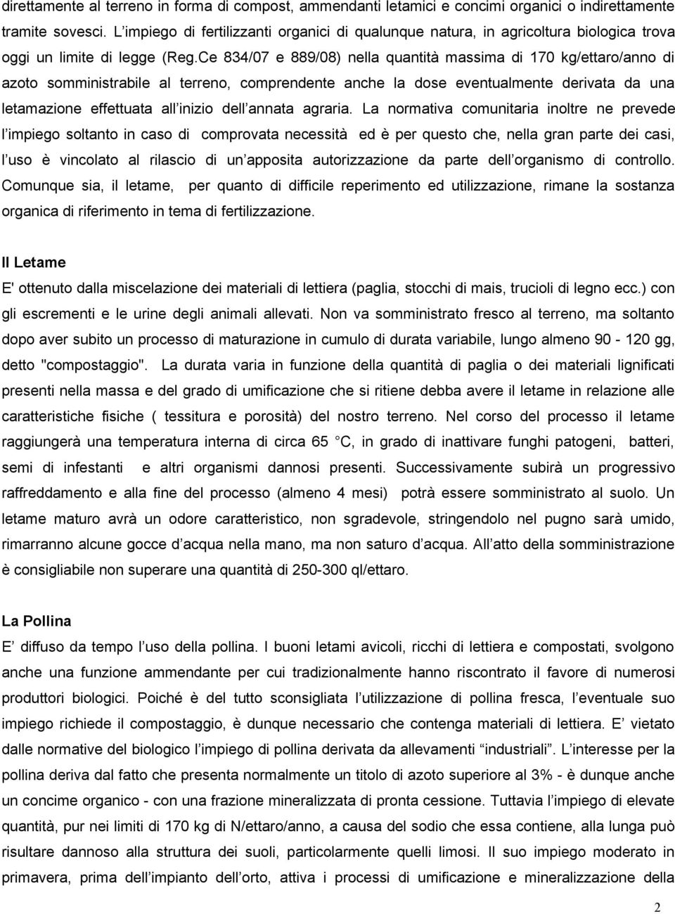 Ce 834/07 e 889/08) nella quantità massima di 170 kg/ettaro/anno di azoto somministrabile al terreno, comprendente anche la dose eventualmente derivata da una letamazione effettuata all inizio dell