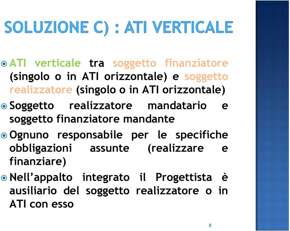 finanziatore mandante Ognuno responsabile per le specifiche obbligazioni assunte (realizzare