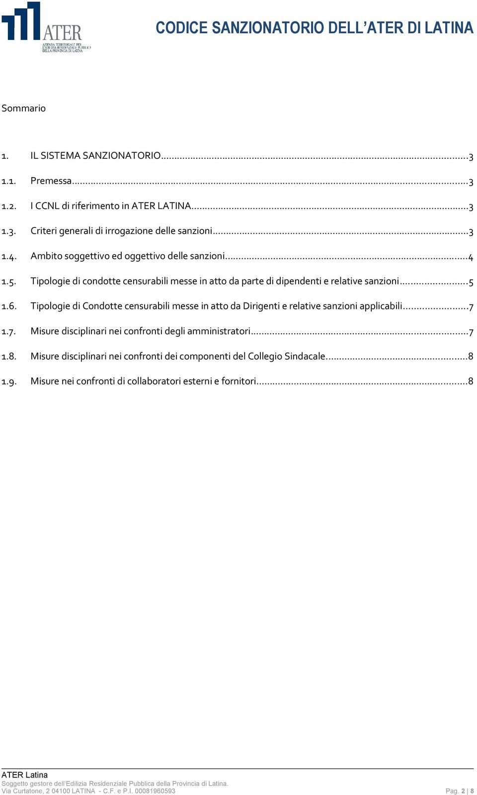 Tipologie di Condotte censurabili messe in atto da Dirigenti e relative sanzioni applicabili...7 1.7. Misure disciplinari nei confronti degli amministratori...7 1.8.