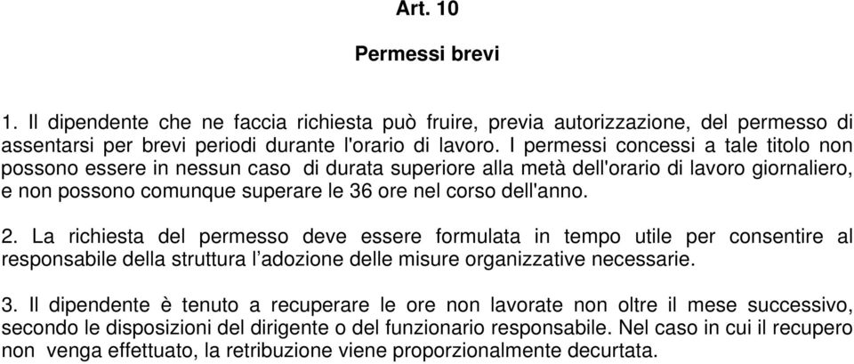 La richiesta del permesso deve essere formulata in tempo utile per consentire al responsabile della struttura l adozione delle misure organizzative necessarie. 3.