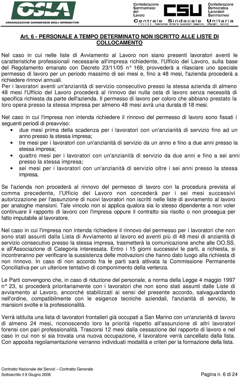 periodo massimo di sei mesi e, fino a 48 mesi, l'azienda procederà a richiedere rinnovi annuali.