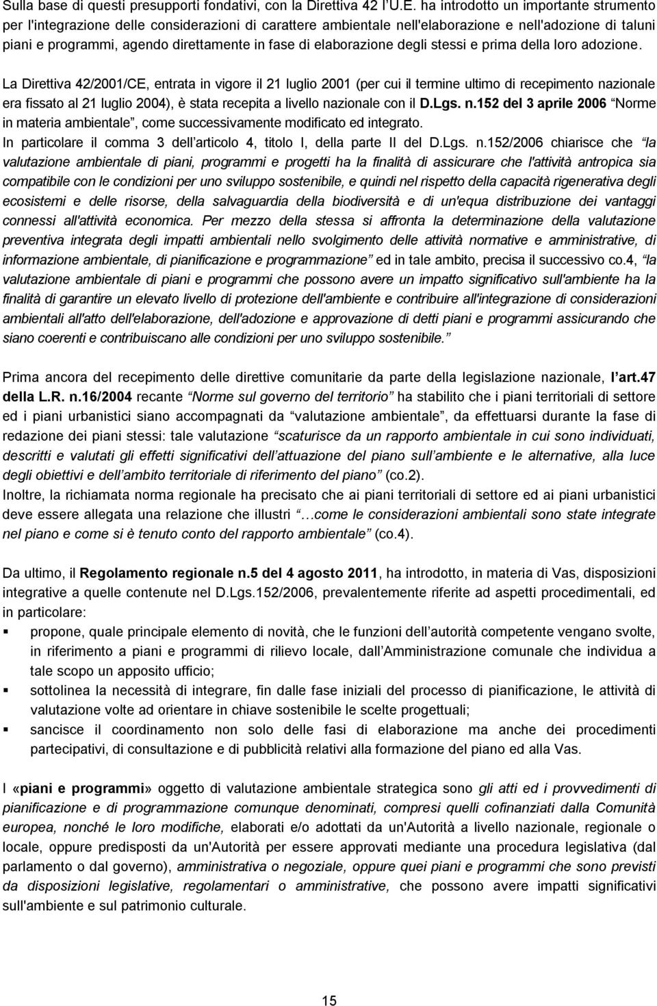 elaborazione degli stessi e prima della loro adozione.