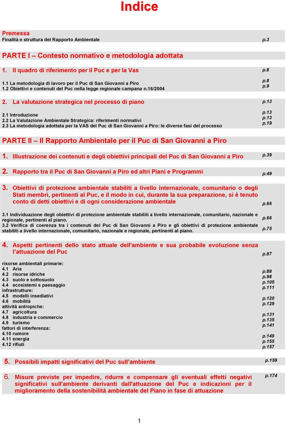 1 Introduzione 2.2 La Valutazione Ambientale Strategica: riferimenti normativi 2.3 La metodologia adottata per la VAS del Puc di San Giovanni a Piro: le diverse fasi del processo p.8 p.8 p.9 p.13 p.