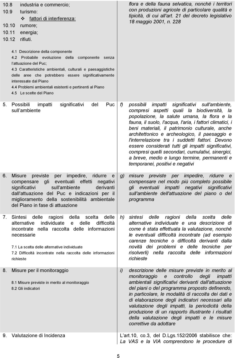 1 Descrizione della componente 4.2 Probabile evoluzione della componente senza l attuazione del Puc; 4.