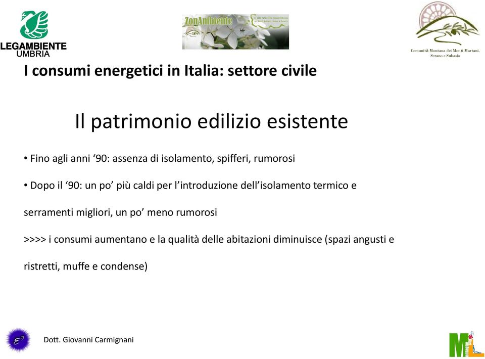 introduzione dell isolamento termico e serramenti migliori, un po meno rumorosi >>>> i