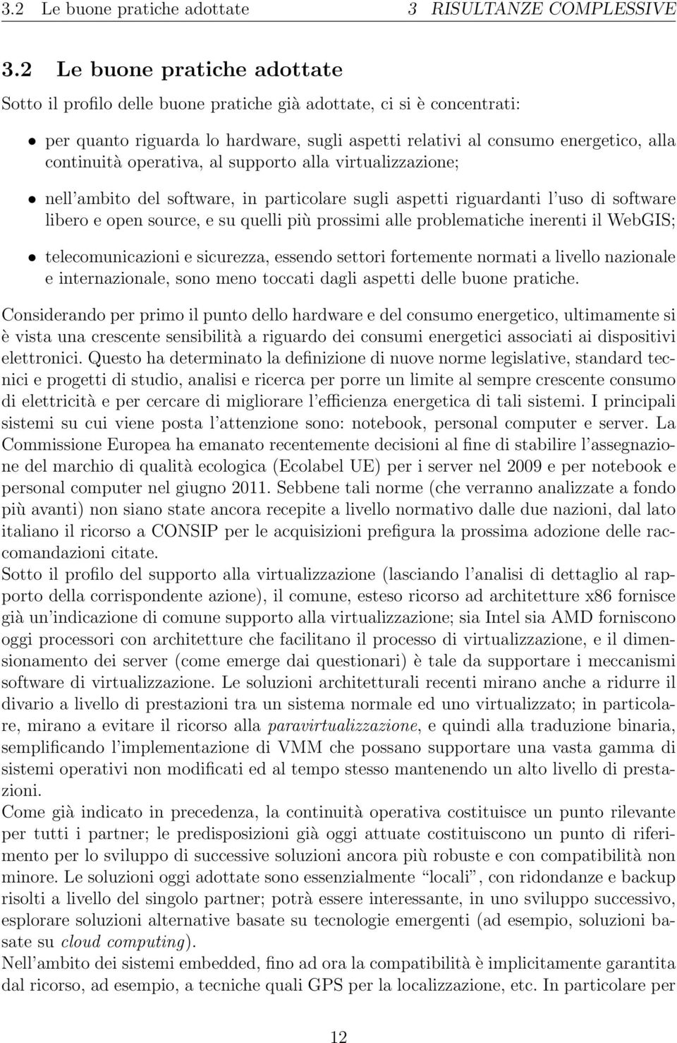 operativa, al supporto alla virtualizzazione; nell ambito del software, in particolare sugli aspetti riguardanti l uso di software libero e open source, e su quelli più prossimi alle problematiche