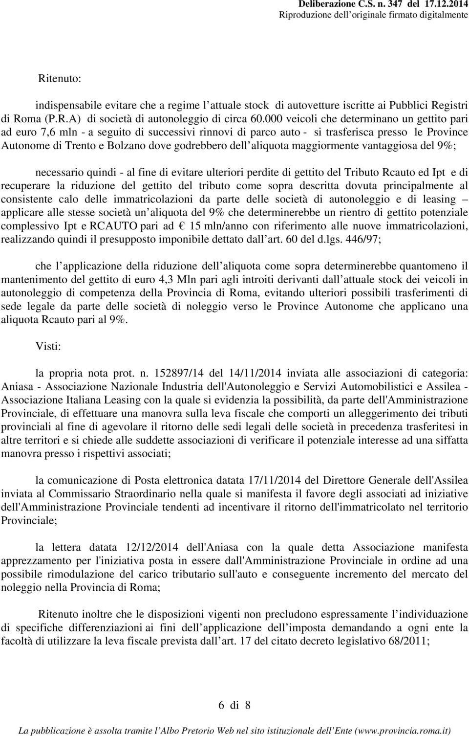 aliquota maggiormente vantaggiosa del 9%; necessario quindi - al fine di evitare ulteriori perdite di gettito del Tributo Rcauto ed Ipt e di recuperare la riduzione del gettito del tributo come sopra