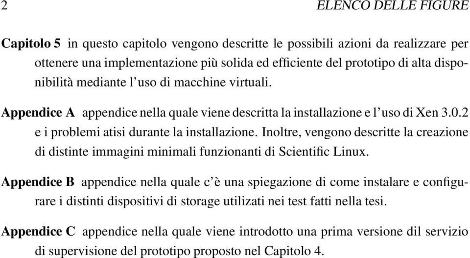 Inoltre, vengono descritte la creazione di distinte immagini minimali funzionanti di Scientific Linux.