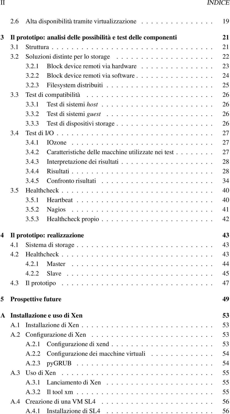 3 Test di compatibilità.......................... 26 3.3.1 Test di sistemi host....................... 26 3.3.2 Test di sistemi guest...................... 26 3.3.3 Test di dispositivi storage.................... 26 3.4 Test di I/O.