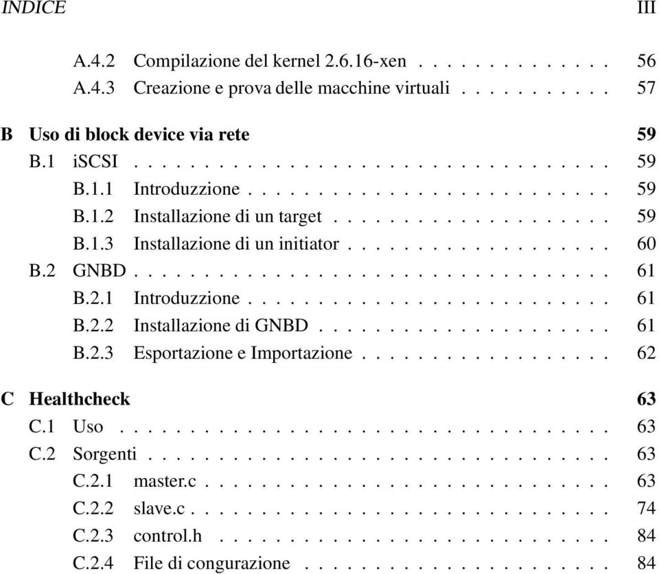 ......................... 61 B.2.2 Installazione di GNBD..................... 61 B.2.3 Esportazione e Importazione.................. 62 C Healthcheck 63 C.1 Uso................................... 63 C.2 Sorgenti.