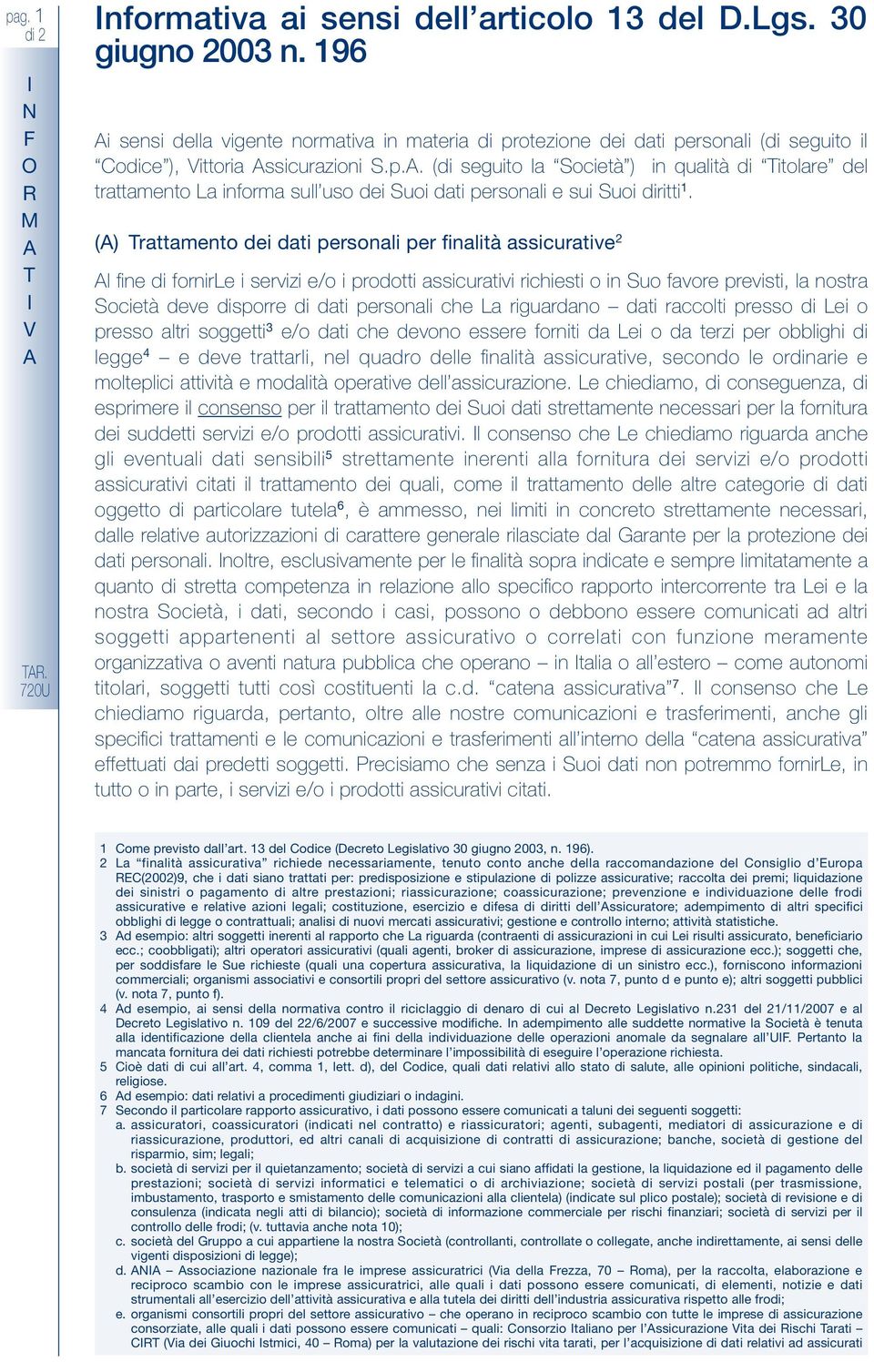 sggett 3 e/ dat che dev essere frt da Le da terz per bblgh d legge 4 e deve trattarl, el quadr delle faltà asscuratve, secd le rdare e mlteplc attvtà e mdaltà peratve dell asscuraze.