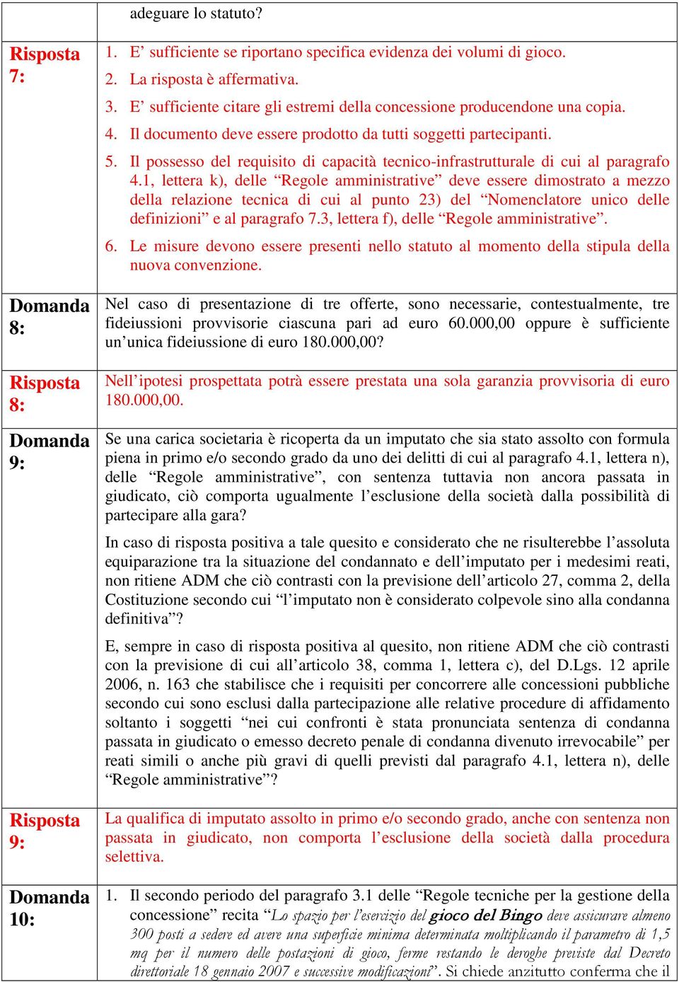 Il possesso del requisito di capacità tecnico-infrastrutturale di cui al paragrafo 4.