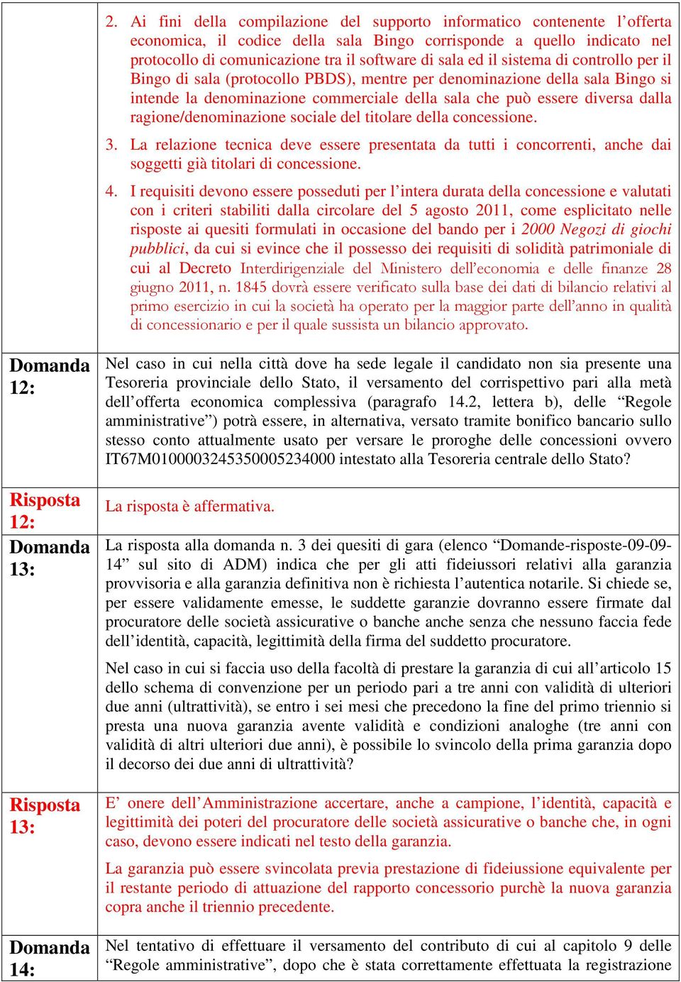 ragione/denominazione sociale del titolare della concessione. 3. La relazione tecnica deve essere presentata da tutti i concorrenti, anche dai soggetti già titolari di concessione. 4.