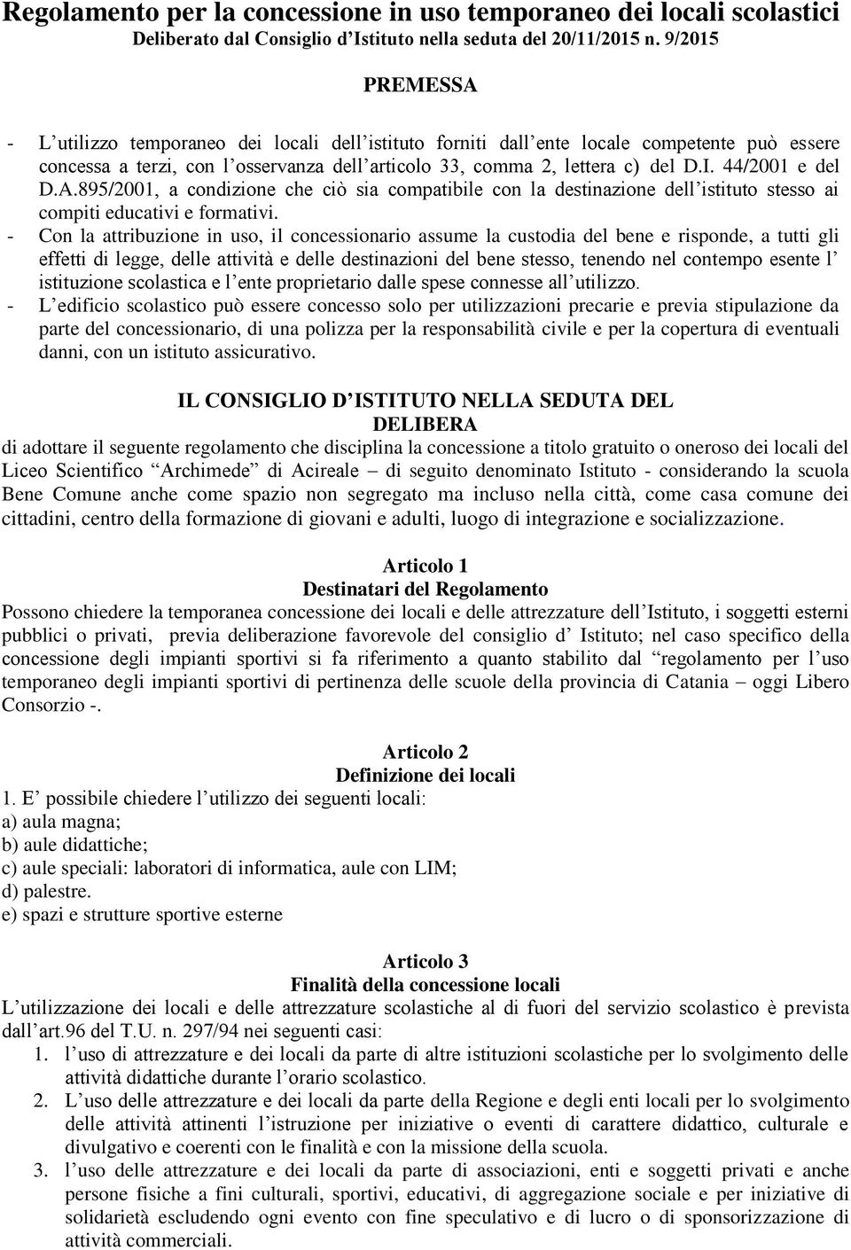 44/2001 e del D.A.895/2001, a condizione che ciò sia compatibile con la destinazione dell istituto stesso ai compiti educativi e formativi.