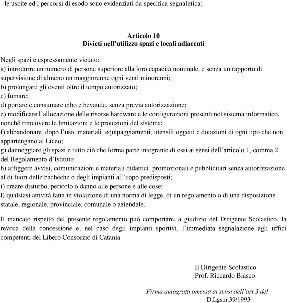 portare e consumare cibo e bevande, senza previa autorizzazione; e) modificare l allocazione delle risorse hardware e le configurazioni presenti nel sistema informatico, nonché rimuovere le