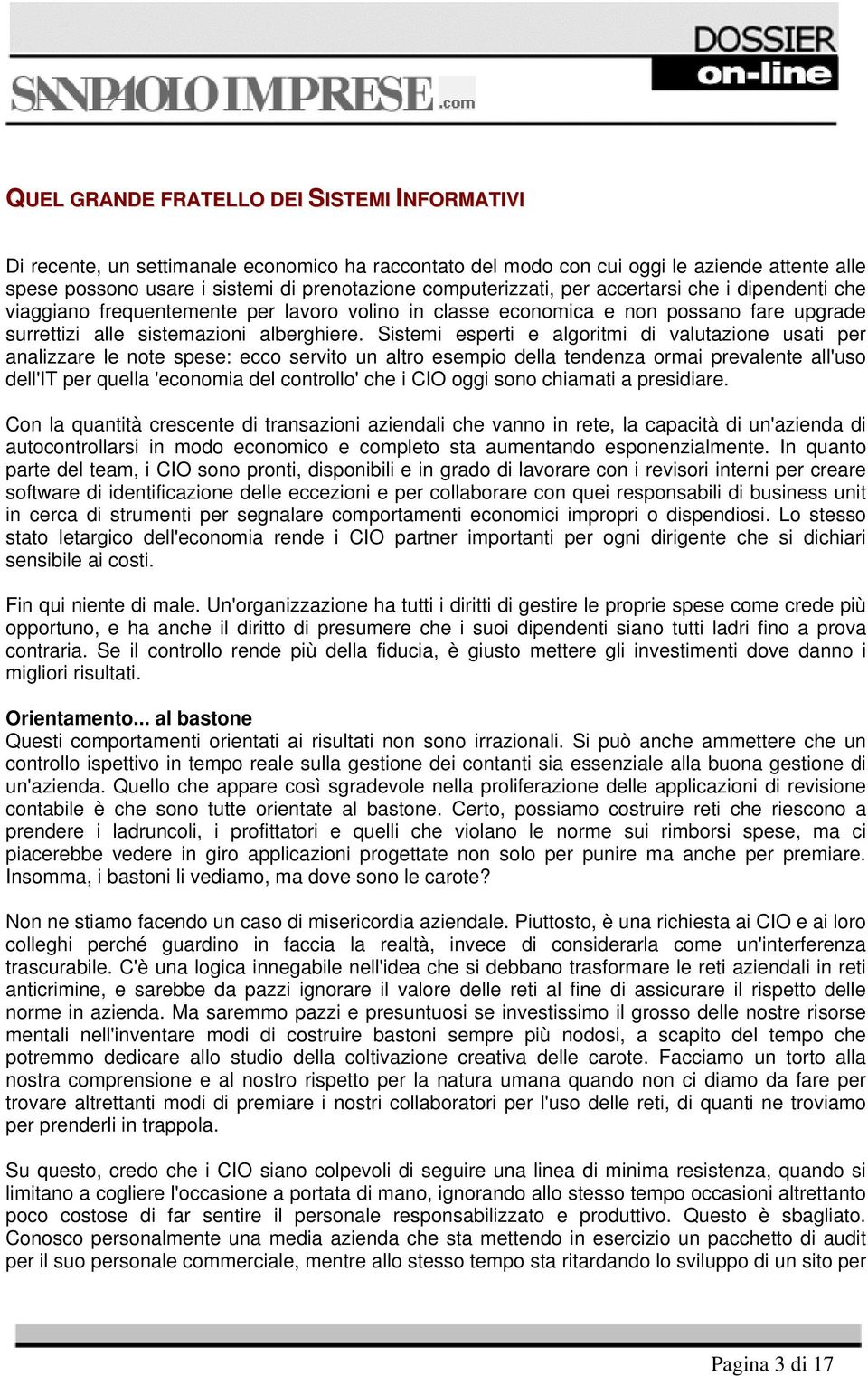 Sistemi esperti e algoritmi di valutazione usati per analizzare le note spese: ecco servito un altro esempio della tendenza ormai prevalente all'uso dell'it per quella 'economia del controllo' che i