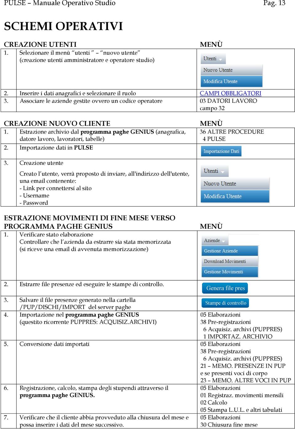 Estrazione archivio dal programma paghe GENIUS (anagrafica, datore lavoro, lavoratori, tabelle) 2. Importazione dati in PULSE MENÙ 36 ALTRE PROCEDURE 4 PULSE 3.