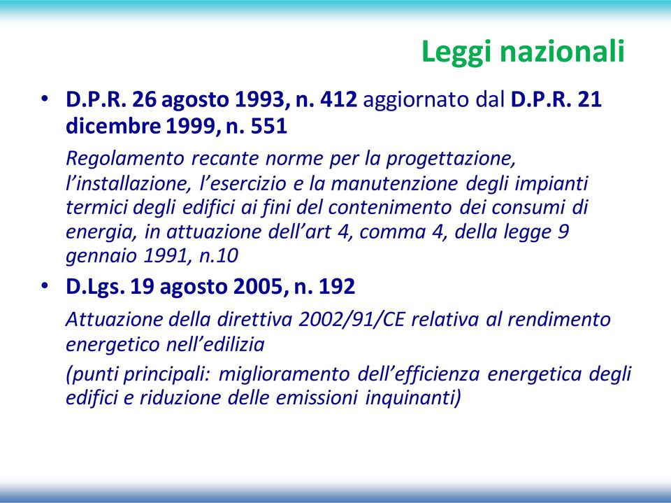 fini del contenimento dei consumi di energia, in attuazione dell art 4, comma 4, della legge 9 gennaio 1991, n.10 D.Lgs. 19 agosto 2005, n.