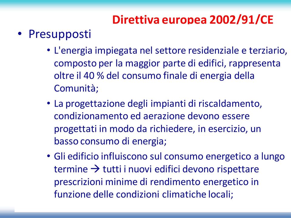 aerazione devono essere progettati in modo da richiedere, in esercizio, un basso consumo di energia; Gli edificio influiscono sul consumo