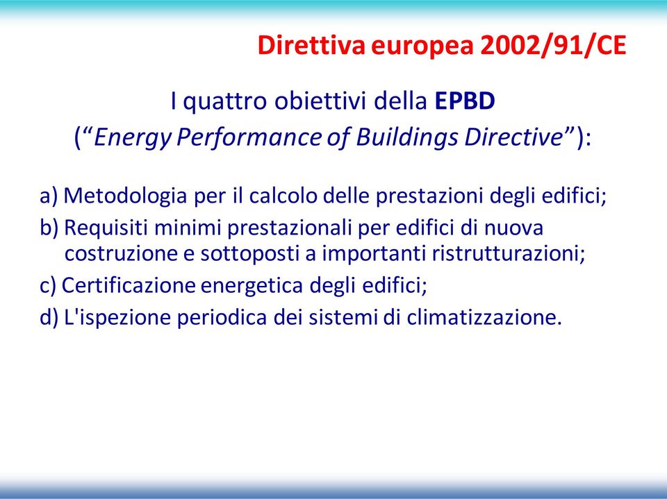 prestazionali per edifici di nuova costruzione e sottoposti a importanti ristrutturazioni; c)