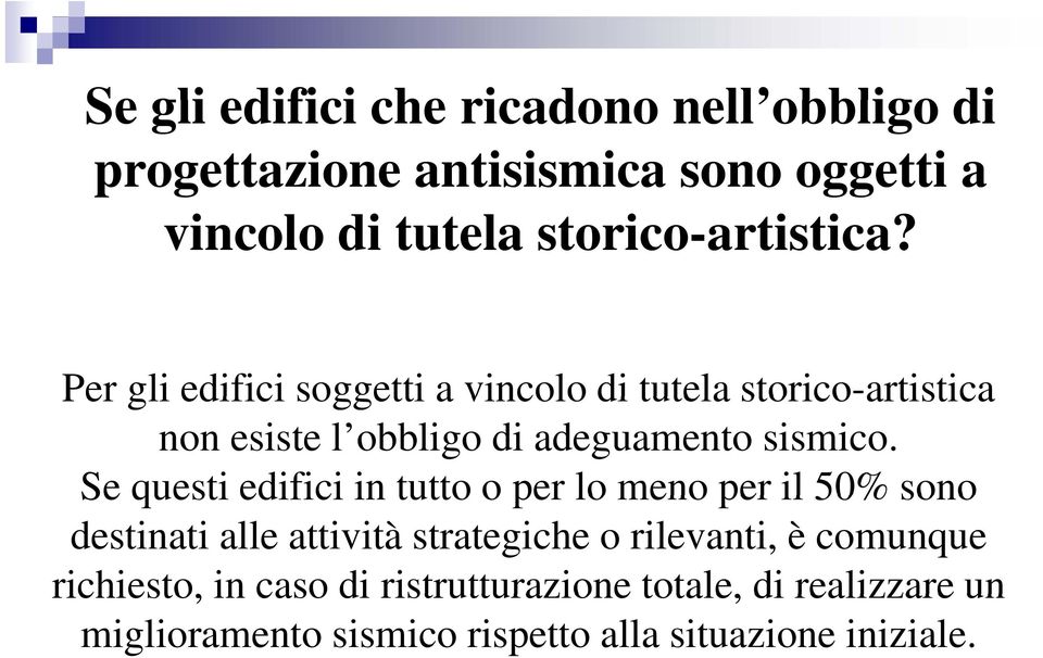 Per gli edifici soggetti a vincolo di tutela storico-artistica non esiste l obbligo di adeguamento sismico.