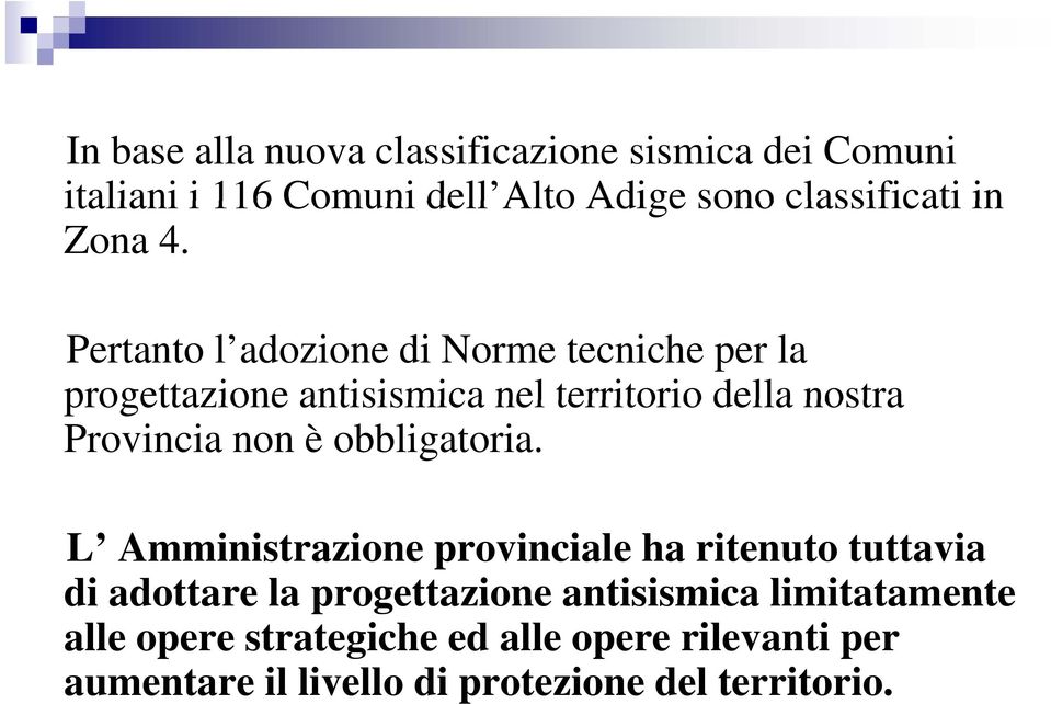 Pertanto l adozione di Norme tecniche per la progettazione antisismica nel territorio della nostra Provincia non è