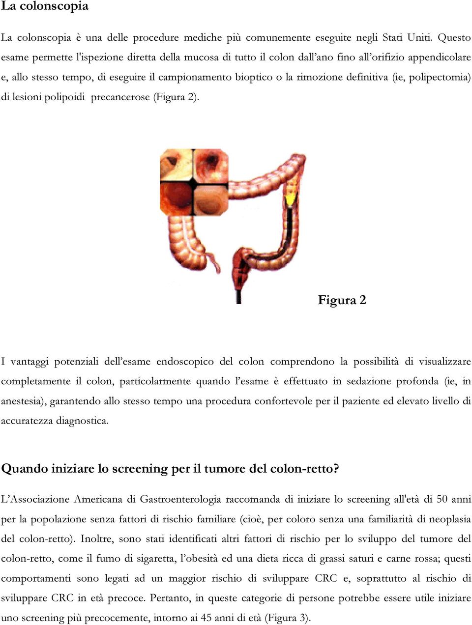 (ie, polipectomia) di lesioni polipoidi precancerose (Figura 2).