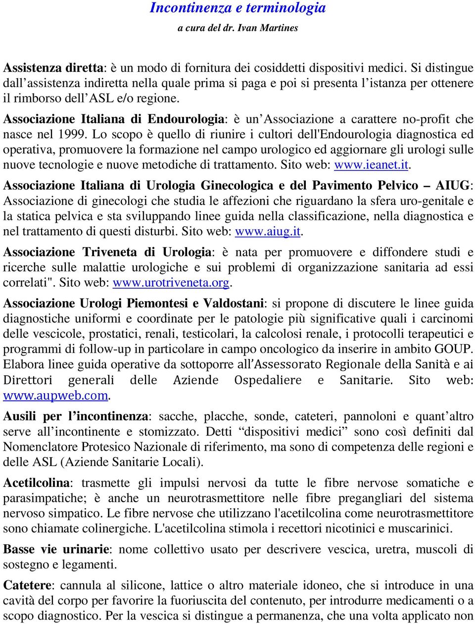 Associazione Italiana di Endourologia: è un Associazione a carattere no-profit che nasce nel 1999.